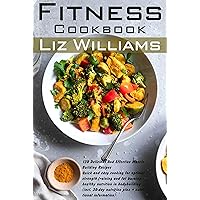 Fitness Cookbook: 130 Delicious And Effective Muscle Building Recipes Quick and easy cooking for optimal strength training and fat burning - healthy nutrition in bodybuilding Fitness Cookbook: 130 Delicious And Effective Muscle Building Recipes Quick and easy cooking for optimal strength training and fat burning - healthy nutrition in bodybuilding Kindle Paperback