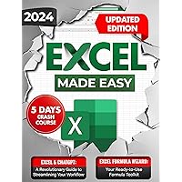 Excel Made Easy : Effortlessly Master Fundamentals, Formulas, and Functions in Record Time - The Complete, Up-to-Date Guide for True Beginners with Step-by-Step and Clear Examples Excel Made Easy : Effortlessly Master Fundamentals, Formulas, and Functions in Record Time - The Complete, Up-to-Date Guide for True Beginners with Step-by-Step and Clear Examples Paperback Kindle
