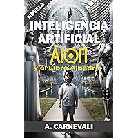 Inteligencia Artificial: AION y El Libre Albedrío (Spanish Edition) Inteligencia Artificial: AION y El Libre Albedrío (Spanish Edition) Kindle Paperback