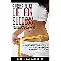 CHOOSING THE RIGHT DIET FOR SUCCESS (Healthy Ways To Lose Weight, Effective weightloss, Quick weight loss, Diet plans,Diet menus, Recipes Book 1) CHOOSING THE RIGHT DIET FOR SUCCESS (Healthy Ways To Lose Weight, Effective weightloss, Quick weight loss, Diet plans,Diet menus, Recipes Book 1) Kindle Audible Audiobook Paperback