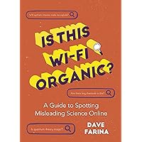Is This Wi-Fi Organic?: A Guide to Spotting Misleading Science Online (Science Myths Debunked) Is This Wi-Fi Organic?: A Guide to Spotting Misleading Science Online (Science Myths Debunked) Paperback Kindle Audible Audiobook Audio CD