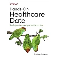 Hands-On Healthcare Data: Taming the Complexity of Real-World Data Hands-On Healthcare Data: Taming the Complexity of Real-World Data Paperback Kindle