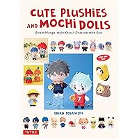 Cute Plushie and Mochi Dolls: Sweet Manga-style Kawaii Characters to Sew Cute Plushie and Mochi Dolls: Sweet Manga-style Kawaii Characters to Sew Hardcover Kindle