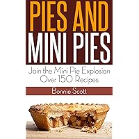 Pies and Mini Pies: Over 150 Pie Recipes in This Unique Pie Cookbook Pies and Mini Pies: Over 150 Pie Recipes in This Unique Pie Cookbook Paperback Kindle