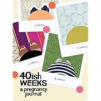 40ish Weeks: A Pregnancy Journal (Pregnancy Books, Pregnancy Gifts, First Time Mom Journals, Motherhood Books) 40ish Weeks: A Pregnancy Journal (Pregnancy Books, Pregnancy Gifts, First Time Mom Journals, Motherhood Books) Journal