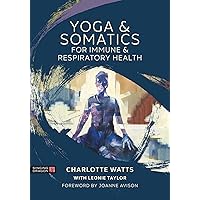 Yoga and Somatics for Immune and Respiratory Health Yoga and Somatics for Immune and Respiratory Health Paperback Kindle