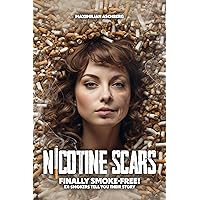 NICOTINE SCARS - Finally SMOKE-FREE!: Ex-Smokers Tell You Their Stories NICOTINE SCARS - Finally SMOKE-FREE!: Ex-Smokers Tell You Their Stories Kindle Hardcover Paperback