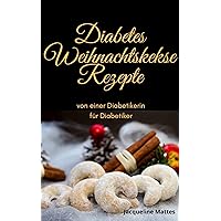 Diabetes Weihnachtskekse Rezepte von einer Diabetikerin für Diabetiker (German Edition) Diabetes Weihnachtskekse Rezepte von einer Diabetikerin für Diabetiker (German Edition) Kindle Paperback
