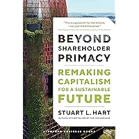 Beyond Shareholder Primacy: Remaking Capitalism for a Sustainable Future Beyond Shareholder Primacy: Remaking Capitalism for a Sustainable Future Hardcover Kindle