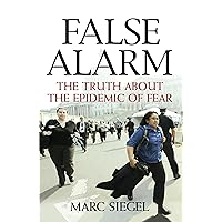 False Alarm: The Truth about the Epidemic of Fear False Alarm: The Truth about the Epidemic of Fear Paperback Kindle Audible Audiobook Hardcover Audio CD