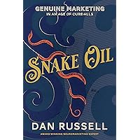 Snake Oil: Genuine Marketing in an Age of Cure-Alls Snake Oil: Genuine Marketing in an Age of Cure-Alls Paperback Kindle