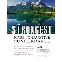 The Strongest NASB Exhaustive Concordance (Strongest Strong's) The Strongest NASB Exhaustive Concordance (Strongest Strong's) Hardcover