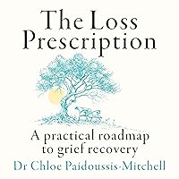 The Loss Prescription: A Practical Roadmap to Grief Recovery The Loss Prescription: A Practical Roadmap to Grief Recovery Audible Audiobook Kindle Hardcover