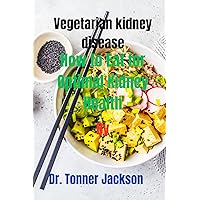 Vegetarian kidney disease: How to Eat for Optimal Kidney Health Vegetarian kidney disease: How to Eat for Optimal Kidney Health Kindle Paperback