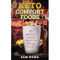 Keto Comfort Foods: 100+ World Class Low Carb Recipes that Actually Taste Good (The Keto Chronicles Book 5) Keto Comfort Foods: 100+ World Class Low Carb Recipes that Actually Taste Good (The Keto Chronicles Book 5) Kindle Hardcover Paperback