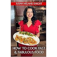 How to Cook Fast & Fabulous Food: Easy Recipes to Save You Time & Money