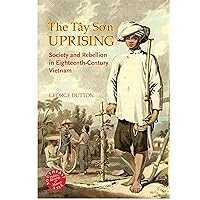 The Tay Son Uprising: Society and Rebellion in Eighteenth-Century Vietnam (Southeast Asia: Politics, Meaning, and Memory, 29) The Tay Son Uprising: Society and Rebellion in Eighteenth-Century Vietnam (Southeast Asia: Politics, Meaning, and Memory, 29) Hardcover