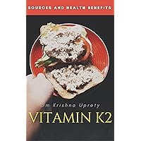 Vitamin K2: Sources and Health Benefits Vitamin K2: Sources and Health Benefits Kindle