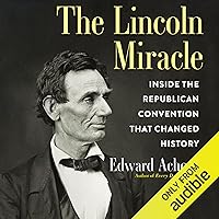 The Lincoln Miracle: Inside the Republican Convention That Changed History The Lincoln Miracle: Inside the Republican Convention That Changed History Audible Audiobook Hardcover Kindle Paperback