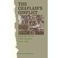The Chaplain's Conflict: Good and Evil in a War Hospital, 1943-1945 (Williams-Ford Texas A&M University Military History Series Book 137) The Chaplain's Conflict: Good and Evil in a War Hospital, 1943-1945 (Williams-Ford Texas A&M University Military History Series Book 137) Kindle Hardcover