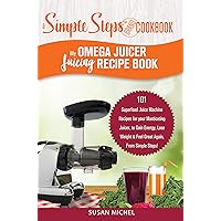 My Omega Juicer Juicing Recipe Book, A Simple Steps Brand Cookbook: 101 Superfood Juice Machine Recipes for your Masticating Juicer, to Gain Energy, Lose Weight & Feel Great Again, From Simple Steps! My Omega Juicer Juicing Recipe Book, A Simple Steps Brand Cookbook: 101 Superfood Juice Machine Recipes for your Masticating Juicer, to Gain Energy, Lose Weight & Feel Great Again, From Simple Steps! Kindle Paperback