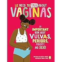 We Need to Talk About Vaginas: An IMPORTANT Book About Vulvas, Periods, Puberty, and Sex! We Need to Talk About Vaginas: An IMPORTANT Book About Vulvas, Periods, Puberty, and Sex! Flexibound Kindle