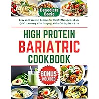High Protein Bariatric Cookbook: Easy and Essential Recipes for Weight Management and Quick Recovery After Surgery, with a 30-day Meal Plan High Protein Bariatric Cookbook: Easy and Essential Recipes for Weight Management and Quick Recovery After Surgery, with a 30-day Meal Plan Kindle Paperback