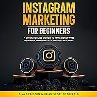 Instagram Marketing for Beginners: A Complete Guide on How to Make Money With Instagram and Grow Your Business in No Time Instagram Marketing for Beginners: A Complete Guide on How to Make Money With Instagram and Grow Your Business in No Time Paperback Kindle Audible Audiobook Hardcover