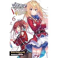 The Vexations of a Shut-In Vampire Princess, Vol. 6 (light novel) (The Vexations of a Shut-In Vampire Princess (light novel), 6) The Vexations of a Shut-In Vampire Princess, Vol. 6 (light novel) (The Vexations of a Shut-In Vampire Princess (light novel), 6) Paperback Kindle