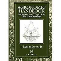 Agronomic Handbook: Management of Crops, Soils and Their Fertility Agronomic Handbook: Management of Crops, Soils and Their Fertility Kindle Hardcover Paperback