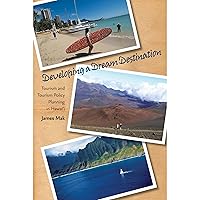 Developing a Dream Destination: Tourism and Tourism Policy Planning in Hawaii Developing a Dream Destination: Tourism and Tourism Policy Planning in Hawaii Paperback
