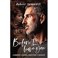 Before I Leave You: A Memoir on Suicide, Addiction, and Healing Before I Leave You: A Memoir on Suicide, Addiction, and Healing Kindle Paperback Audible Audiobook Hardcover