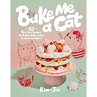 Bake Me a Cat: 50 Purrfect Recipes for Edible Kitty Cakes, Cookies and More! Bake Me a Cat: 50 Purrfect Recipes for Edible Kitty Cakes, Cookies and More! Hardcover Kindle
