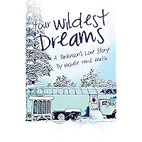 Your Wildest Dreams: A Parkinson's Love Story Your Wildest Dreams: A Parkinson's Love Story Kindle Paperback Hardcover