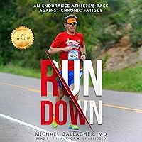 Run Down: An Endurance Athlete's Race Against Chronic Fatigue Run Down: An Endurance Athlete's Race Against Chronic Fatigue Audible Audiobook Paperback Kindle Hardcover