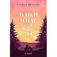 Watch What She Can Do: a novel