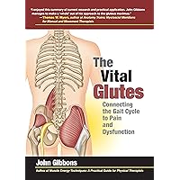 The Vital Glutes: Connecting the Gait Cycle to Pain and Dysfunction The Vital Glutes: Connecting the Gait Cycle to Pain and Dysfunction Kindle Paperback