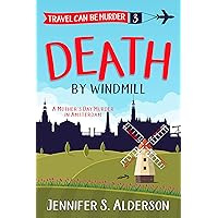 Death by Windmill: A Mother’s Day Murder in Amsterdam (Travel Can Be Murder Cozy Mystery Series Book 3) Death by Windmill: A Mother’s Day Murder in Amsterdam (Travel Can Be Murder Cozy Mystery Series Book 3) Kindle Paperback Audible Audiobook