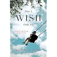 Make a Wish for Me: A Family's Recovery from Autism Make a Wish for Me: A Family's Recovery from Autism Paperback Kindle