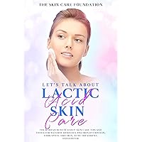 Let’s Talk About Lactic Acid Skin Care: The Korean Beauty daily skin care tips and tools for natural remedies and skin hydration, dark spots, dry skin, acne treatment, exfoliator