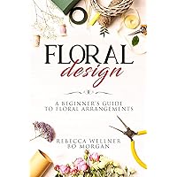Floral Design: A Beginner’s Guide to Floral Arrangements (Crafts for Beginners) Floral Design: A Beginner’s Guide to Floral Arrangements (Crafts for Beginners) Kindle Audible Audiobook
