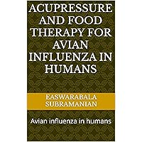 Acupressure and Food Therapy for Avian influenza in humans: Avian influenza in humans (Common People Medical Books - Part 1 Book 241) Acupressure and Food Therapy for Avian influenza in humans: Avian influenza in humans (Common People Medical Books - Part 1 Book 241) Kindle Paperback