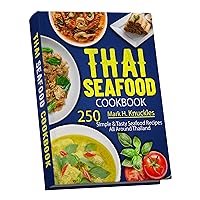 Thai Seafood Cookbook: 250 Simple & Tasty Seafood Recipes All Around Thailand Thai Seafood Cookbook: 250 Simple & Tasty Seafood Recipes All Around Thailand Kindle Paperback Hardcover