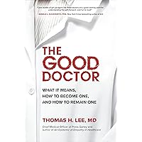 The Good Doctor: What It Means, How to Become One, and How to Remain One The Good Doctor: What It Means, How to Become One, and How to Remain One Hardcover Kindle