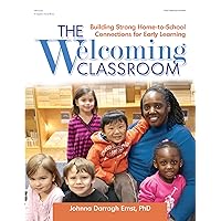 The Welcoming Classroom: Building Strong Home-to-School Connections for Early Learning The Welcoming Classroom: Building Strong Home-to-School Connections for Early Learning Kindle Paperback