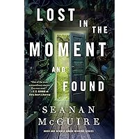 Lost in the Moment and Found (Wayward Children Book 8) Lost in the Moment and Found (Wayward Children Book 8) Kindle Hardcover Audible Audiobook