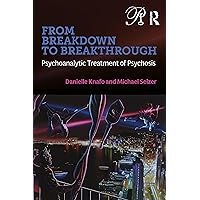 From Breakdown to Breakthrough (Psychoanalysis in a New Key Book Series) From Breakdown to Breakthrough (Psychoanalysis in a New Key Book Series) Paperback Kindle Hardcover