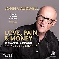 Love, Pain and Money: The Making of a Billionaire Love, Pain and Money: The Making of a Billionaire Audible Audiobook Kindle Hardcover