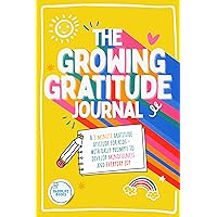 The Growing Gratitude Journal: A 3 minute gratitude attitude for kids - with daily prompts to develop mindfulness and everyday joy. The Growing Gratitude Journal: A 3 minute gratitude attitude for kids - with daily prompts to develop mindfulness and everyday joy. Kindle Paperback