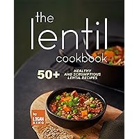 The Lentil Cookbook: 50+ Healthy and Scrumptious Lentil Recipes The Lentil Cookbook: 50+ Healthy and Scrumptious Lentil Recipes Kindle Hardcover Paperback